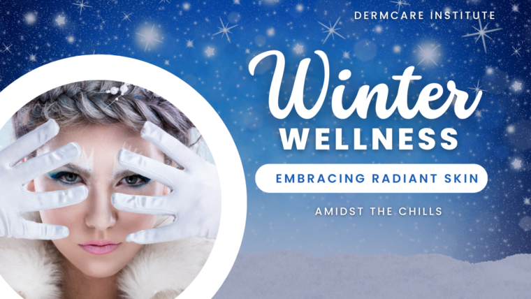 Winter Wellness: Embracing Radiant Skin Amidst the Chills