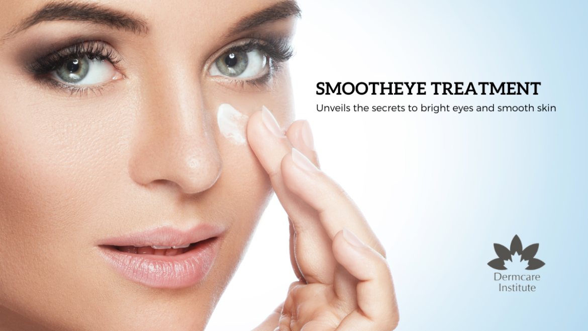 Bright Eyes, Smooth Skin: The Enchantment of SmoothEye Treatment